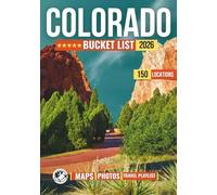 Colorado Bucket List: 150 Epic Destinations, Mountain Roads, National Parks, Alpine Towns, and Unforgettable Outdoor Adventures