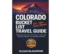 Colorado Bucket List Travel Guide: Eat, Hike, Snow Repeat: 100 Must - Do Experiences - Scenic Hikes, Snow Days, Mountain Towns & Weekend Getaways