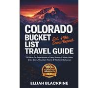 Colorado Bucket List Travel Guide: Eat, Hike, Snow Repeat: 100 Must - Do Experiences - Scenic Hikes, Snow Days, Mountain Towns & Weekend Getaways