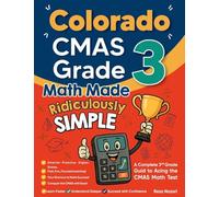Colorado CMAS Grade 3 Math Made Ridiculously Simple: A Comprehensive 3rd Grade Guide to Acing CMAS Math Test