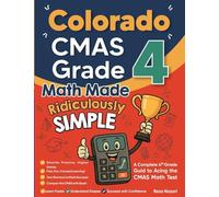 Colorado CMAS Grade 4 Math Made Ridiculously Simple: A Comprehensive 4th Grade Guide to Acing CMAS Math