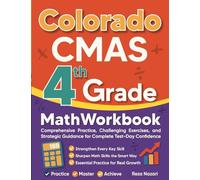 Colorado CMAS Grade 4 Math Workbook: Comprehensive Practice, Challenging Exercises, and Strategic Guidance for Complete Test-Day Confidence