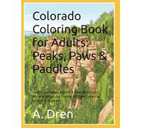 Colorado Coloring Book for Adults: Peaks, Paws & Paddles: Scenic Landscapes, Wildlife & River Adventures: Relaxing Nature Art Therapy for Travel Lovers & Outdoor Enthusiasts