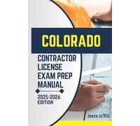 COLORADO CONTRACTOR LICIENCE EXAM PREP MANUAL: Comprehensive Guide to Passing the Colorado Contractor License Exam with Practice Questions, Answers, and Expert Tips