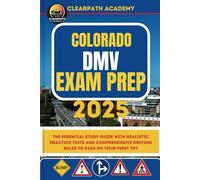 Colorado DMV Exam Prep 2025: The Essential Study Guide with Realistic Practice Tests and Comprehensive Driving Rules to Pass on Your First Try