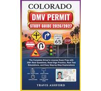 COLORADO DMV PERMIT STUDY GUIDE 2026/2027: The Complete Driver’s License Exam Prep with 350+ Real Questions, Road Sign Practice, Real Test Simulations, and Easy Step-by-Step Explanations