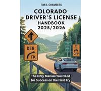 COLORADO DRIVER’S LICENSE HANDBOOK 2025-2026: The Only Manual You Need for Success on the First Try