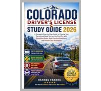 COLORADO DRIVERS LICENSE STUDY GUIDE 2026: A Complete Step-by-Step Guide to Passing Your Permit and Road Test on the First Try with Simplified Rules, Real Practice Questions, and Proven Test Strategie