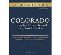 Colorado Driving Test License Renewal Study Book for Seniors: Large Print Edition with Easy-to-Read Practice Questions, Clear Explanations, Updated Traffic Laws and Road Signs