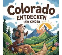 Colorado entdecken für Kinder - Sehenswürdigkeiten und Geschichte zum Staunen: Eine spannende Entdeckungsreise durch den „Centennial State“ für Kinder von 4-7 Jahren