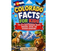 Colorado Facts for Kids: Fun Facts About Mountains, Wildlife, Dinosaurs, Nature, and Outdoor Adventures (Curious Kids State Facts Series)