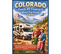 Colorado Family RV Camping & Road Trip Guide 2026: Family RV Road Trips in Colorado: Top National Parks, Budget-Friendly Campgrounds, Kids-Friendly ... (RV Camping and Road Trip Essentials)