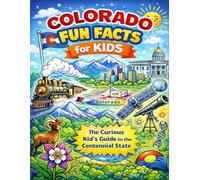 Colorado Fun Facts for Kids: The Curious Kid’s Guide to the Centennial State (The U.S. States & Territories Fun Facts for Kids Series)
