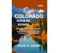 COLORADO GUIDE DE VOYAGE 2026: Explorez le cœur des Rocheuses avec des routes panoramiques, des aventures en plein air, des escapades culturelles et des informations locales