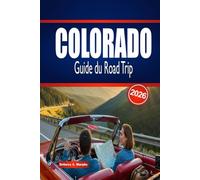 COLORADO Guide du Road Trip 2026: Explorez des itinéraires pittoresques, des aventures en plein air et des conseils essentiels pour planifier un voyage inoubliable.