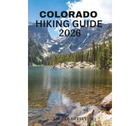 COLORADO HIKING GUIDE 2026: Trails, Maps & Mountain Adventures (Uncharted Trails - Discover Hidden Paths Across Every Landscape)