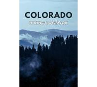 Colorado Hiking Logbook: Hiking Journal, Hiker’s Journal, Trail Logbook, Great Gift for Hiker, 6" x 9" Travel Size