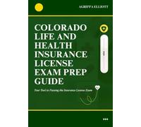 COLORADO LIFE AND HEALTH INSURANCE LICENSE EXAM PREP GUIDE: Your Tool to Passing the Insurance License Exam (UNITED STATES OF AMERICA LIFE AND HEALTH INSURANCE LICENSE EXAM PREP GUIDE SERIES)
