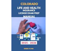 Colorado life and health insurance license exam prep manual: Comprehensive Study Guide with 100+ Practice Questions, State Law Review, and Proven ... Life and Health insurance exam prep series)