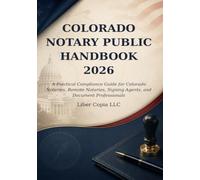 Colorado Notary Public Handbook 2026: A Practical Compliance Guide for Colorado Notaries, Remote Notaries, Signing Agents, and Document Professionals