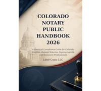 Colorado Notary Public Handbook 2026: A Practical Compliance Guide for Colorado Notaries, Remote Notaries, Signing Agents, and Document Professionals