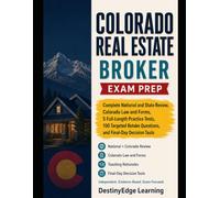 Colorado Real Estate Broker Exam Prep: Complete National and State Review, Colorado Law and Forms, 5 Full-Length Practice Tests, 100 Targeted Retake Questions, and Final-Day Decision Tools