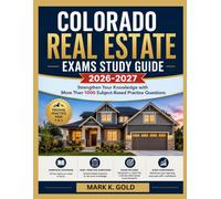 COLORADO REAL ESTATE EXAMS STUDY GUIDE 2026-2027: Strengthen Your Knowledge with More Than 1000 Subject-Based Practice Questions