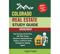 COLORADO REAL ESTATE STUDY GUIDE 2026/2027: Pass the Exam the First Time with 950+Practice Questions, State-Specific Law Reviews, and Proven Study Strategies for Aspiring Agents