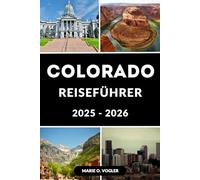 COLORADO REISEFÜHRER 2025-2026: Planen Sie das Abenteuer Ihres Lebens auf Amerikas Mountain Playground
