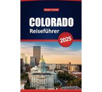 Colorado Reiseführer 2025: Erkunden Sie malerische Straßen, Nationalparks, Outdoor-Abenteuer und lokale Attraktionen in den Rocky Mountains