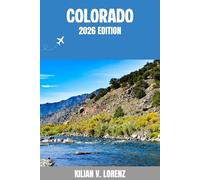 COLORADO REISEFÜHRER: Entdecken Sie Colorado Top-Highlights, versteckte Juwelen, Nachtleben, Outdoor Abenteuer und Kultur - mit praktischen Tipps und lokalen Einblicken