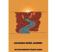 Colorado River Journey: An Explorenow Travel Guide