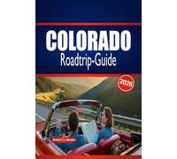 COLORADO Roadtrip-Guide 2026: Entdecken Sie malerische Routen, Outdoor-Abenteuer und wichtige Tipps für die Planung einer unvergesslichen Reise