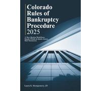 Colorado Rules of Bankruptcy Procedure 2025: 12 Key Motion Workflows, Sneaky Pitfalls & Quick-Access Rule Summaries
