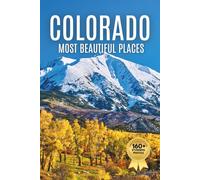 Colorado’s Most Beautiful Places: A Travel Photobook Featuring Mountain Landscapes, Alpine Lakes, and a Stunning Coffee Table Experience