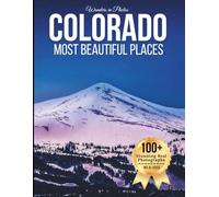 Colorado’s Most Beautiful Places - Wonders in Photos: A Travel Coffee Table Book of Rocky Mountains, Alpine Lakes, National Parks, and Scenic ... (Large Format Photography Collection)