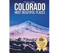 Colorado’s Most Beautiful Places - Wonders in Photos: A Travel Coffee Table Book of Rocky Mountains, Alpine Lakes, National Parks, and Scenic ... (Large Format Photography Collection)