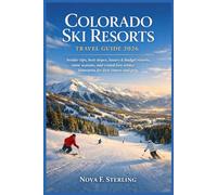 Colorado Ski Resorts Travel Guide 2026: Insider tips, best slopes, luxury & budget resorts, snow seasons, and crowd-free winter itineraries for first-timers and pros
