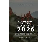 COLORADO SPRINGS TRAVEL GUIDE 2026: The Ultimate Insider’s Manual to Pikes Peak, Hidden Trails, and Local Hotspots