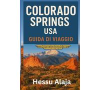 COLORADO SPRINGS USA GUIDA DI VIAGGIO: Consigli di viaggio per visitare il paradiso all aperto del Colorado noto come il Giardino degli Dei 2026