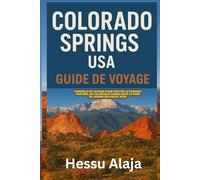 COLORADO SPRINGS USA GUIDE DE VOYAGE: Conseils de voyage pour visiter le paradis naturel du Colorado connu sous le nom de Jardin des Dieux 2026