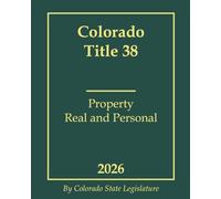 Colorado Title 38 - Property Real and Personal 2026