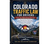 Colorado Traffic Law for Drivers: Know Your Rights During Traffic Stops (Know Your Traffic Rights A Driver's Guide to Traffic Stops)