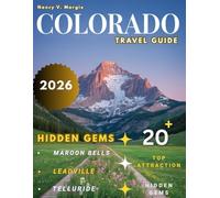COLORADO Travel Guide 2025-2026 (FULL COLOR): Your Ultimate Guide to the Rockies, Denver’s Vibrance, and Hidden Treasures from Aspen to Telluride