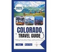 Colorado Travel Guide 2025: "Hiking Trails, Road Trips, and Local Favorites”