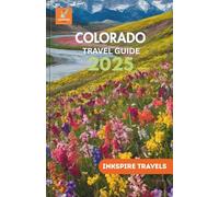 Colorado Travel Guide 2025: Meticulous Itineraries, and Enduring Experiences Throughout the Year, Hidden Gems, and Culinary Delights