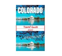 COLORADO TRAVEL GUIDE 2025: Smart Planning Tips, Must-See Stops, and Immersive Experiences for Weekend Wanderers and Long-Term Travelers