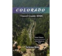 COLORADO TRAVEL GUIDE 2026: Best Places to Visit, National Parks, Outdoor Adventures, and Local Travel Tips, Beaches, Cultural Experience, Top Attractions, Interactive QR maps, Practical Tips & More