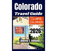 COLORADO TRAVEL GUIDE 2026: Experience Rocky Mountain Adventures, Scenic Drives, Ski Resorts & Hidden Alpine Towns