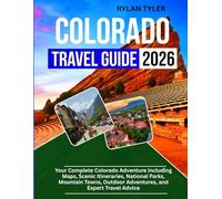 Colorado Travel Guide 2026: Your Complete Colorado Adventure Including Maps, Scenic Itineraries, National Parks, Mountain Towns, Outdoor Adventures, and Expert Travel Advice